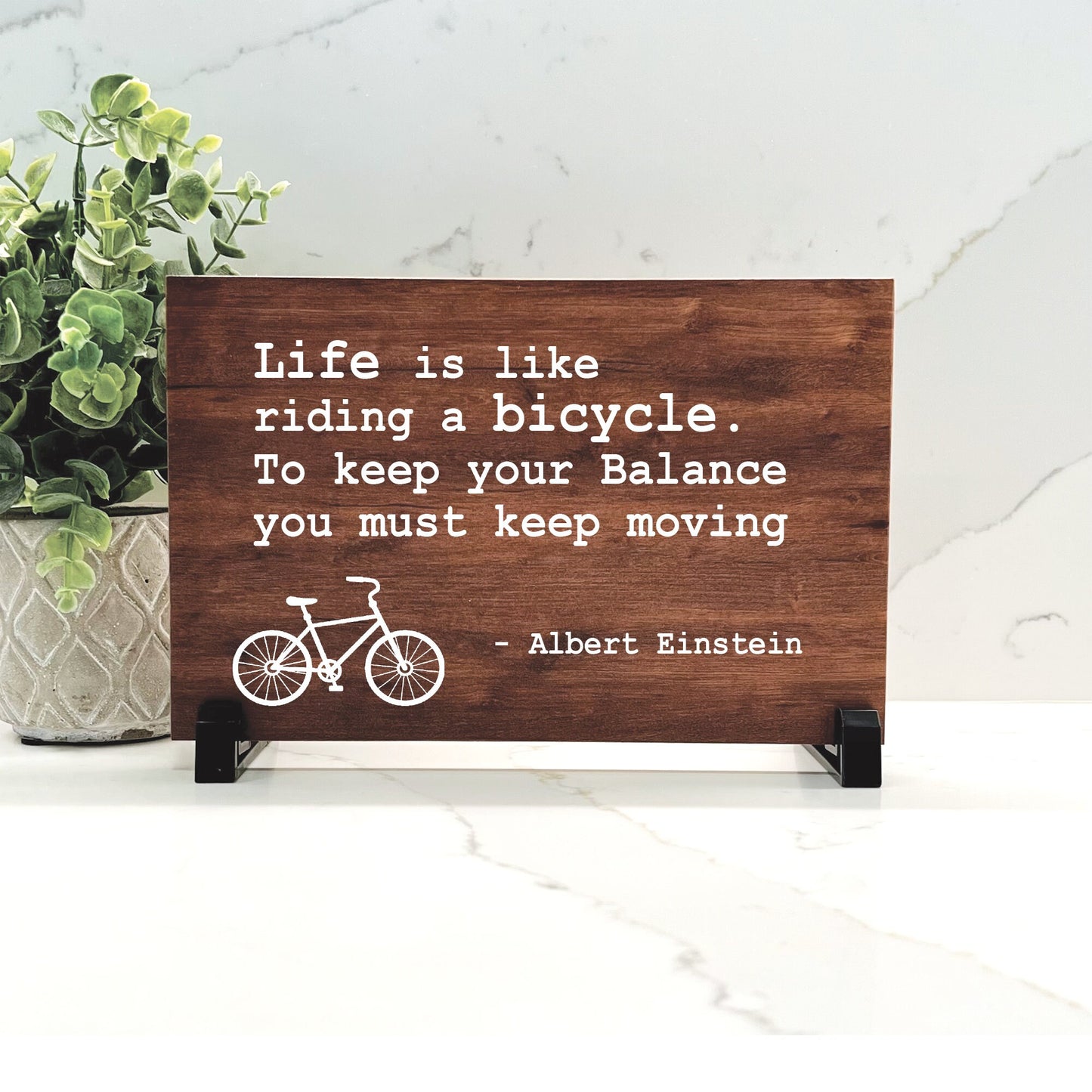 Life is like riding a bicycle. To keep your balance you must keep moving - Albert Einstein Quote - Choice of wood color - Inspirational sign