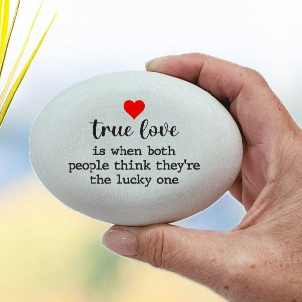 True love is when both people think they're the lucky one - Custom handmade stone for indoors or outdoors, Unique Gift for your true love