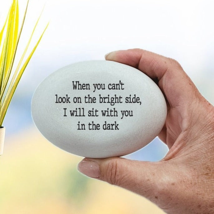 Support Stone, When you can't look on the bright side, I will sit with you in the dark, empathy gift, encouragement stone for friend, family