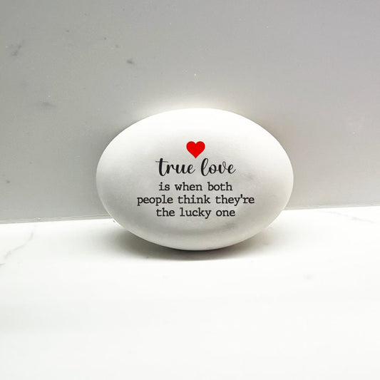 True love is when both people think they're the lucky one - Custom handmade stone for indoors or outdoors, Unique Gift for your true love